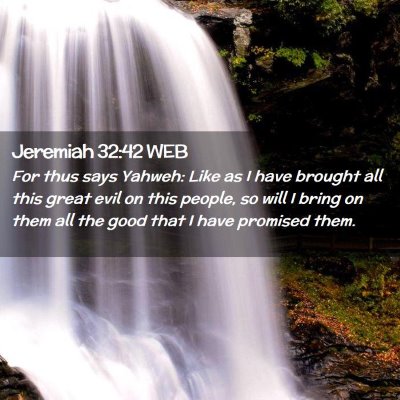 Picture 02 - Jeremiah 32:42 WEB - For thus says Yahweh: Like as I have brought all - Bible Verse Picture