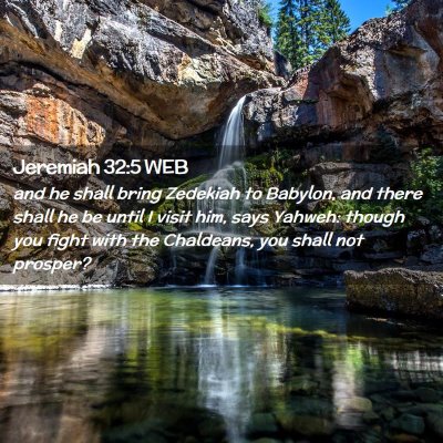 Picture 02 - Jeremiah 32:5 WEB - and he shall bring Zedekiah to Babylon, and there - Bible Verse Picture