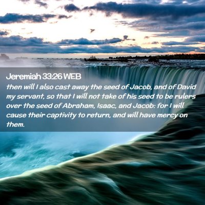 Picture 02 - Jeremiah 33:26 WEB - then will I also cast away the seed of Jacob, and - Bible Verse Picture