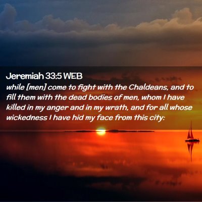 Picture 02 - Jeremiah 33:5 WEB - while [men] come to fight with the Chaldeans, and - Bible Verse Picture