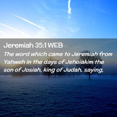 Picture 02 - Jeremiah 35:1 WEB - The word which came to Jeremiah from Yahweh in - Bible Verse Picture