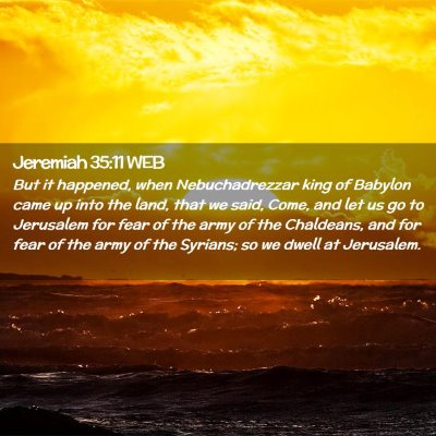 Picture 02 - Jeremiah 35:11 WEB - But it happened, when Nebuchadrezzar king of - Bible Verse Picture