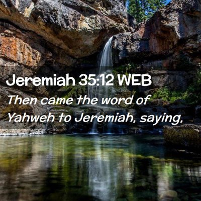 Picture 02 - Jeremiah 35:12 WEB - Then came the word of Yahweh to Jeremiah, - Bible Verse Picture