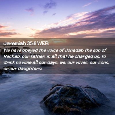 Picture 02 - Jeremiah 35:8 WEB - We have obeyed the voice of Jonadab the son of - Bible Verse Picture
