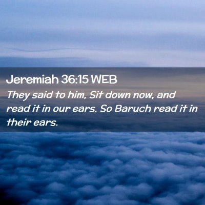 Picture 02 - Jeremiah 36:15 WEB - They said to him, Sit down now, and read it in - Bible Verse Picture