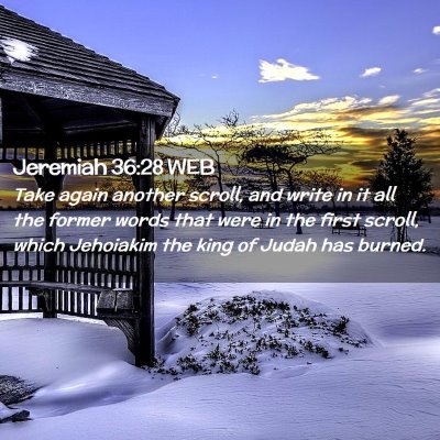 Picture 02 - Jeremiah 36:28 WEB - Take again another scroll, and write in it all - Bible Verse Picture