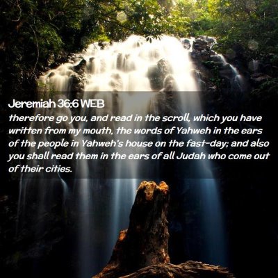 Picture 02 - Jeremiah 36:6 WEB - therefore go you, and read in the scroll, which - Bible Verse Picture