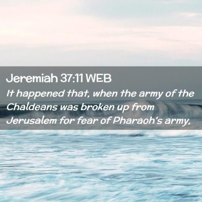 Picture 02 - Jeremiah 37:11 WEB - It happened that, when the army of the Chaldeans - Bible Verse Picture