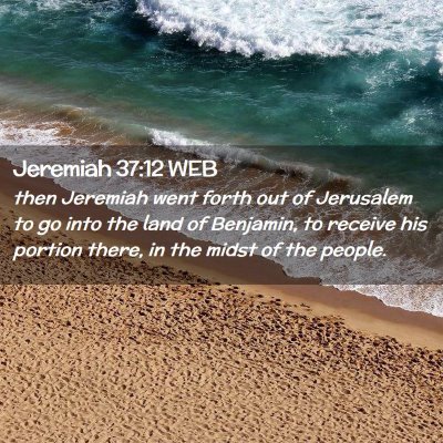 Picture 02 - Jeremiah 37:12 WEB - then Jeremiah went forth out of Jerusalem to go - Bible Verse Picture