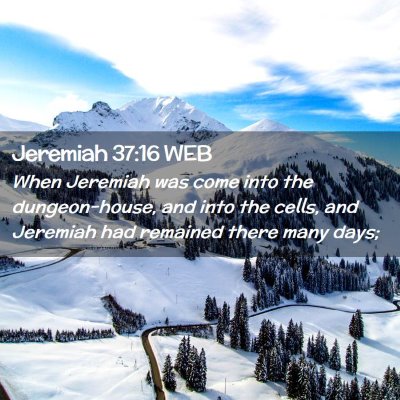 Picture 02 - Jeremiah 37:16 WEB - When Jeremiah was come into the dungeon-house, - Bible Verse Picture