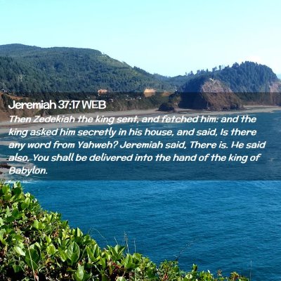 Picture 02 - Jeremiah 37:17 WEB - Then Zedekiah the king sent, and fetched him: and - Bible Verse Picture