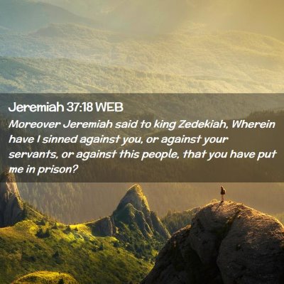 Picture 02 - Jeremiah 37:18 WEB - Moreover Jeremiah said to king Zedekiah, Wherein - Bible Verse Picture