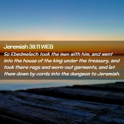 Picture 02 - Jeremiah 38:11 WEB - So Ebedmelech took the men with him, and went - Bible Verse Picture