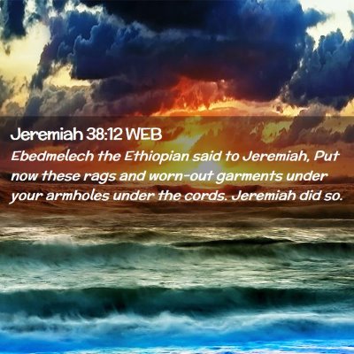 Picture 02 - Jeremiah 38:12 WEB - Ebedmelech the Ethiopian said to Jeremiah, Put - Bible Verse Picture