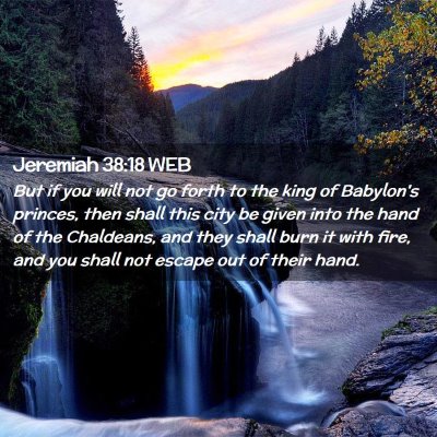 Picture 02 - Jeremiah 38:18 WEB - But if you will not go forth to the king of - Bible Verse Picture