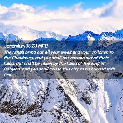 Picture 02 - Jeremiah 38:23 WEB - They shall bring out all your wives and your - Bible Verse Picture