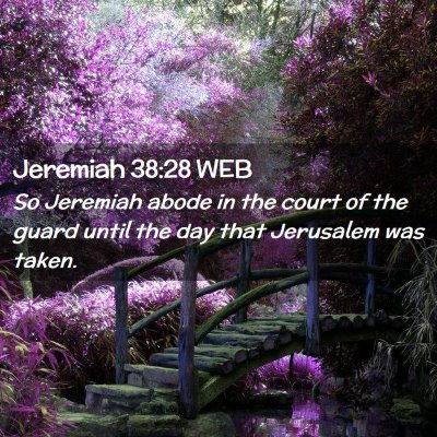 Picture 02 - Jeremiah 38:28 WEB - So Jeremiah abode in the court of the guard until - Bible Verse Picture