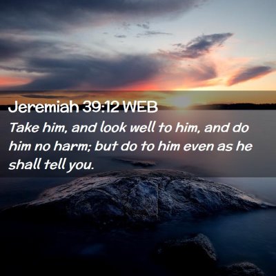 Picture 02 - Jeremiah 39:12 WEB - Take him, and look well to him, and do him no - Bible Verse Picture