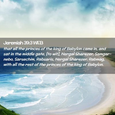 Picture 02 - Jeremiah 39:3 WEB - that all the princes of the king of Babylon came - Bible Verse Picture