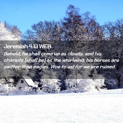 Picture 02 - Jeremiah 4:13 WEB - Behold, he shall come up as clouds, and his - Bible Verse Picture