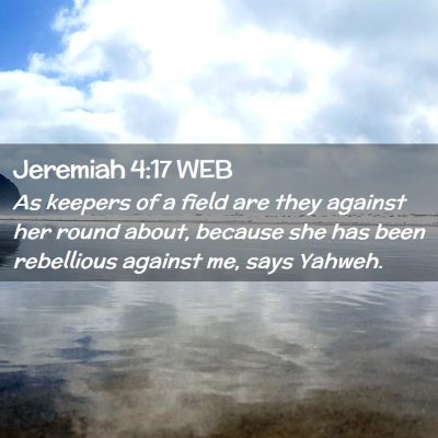 Picture 02 - Jeremiah 4:17 WEB - As keepers of a field are they against her round - Bible Verse Picture