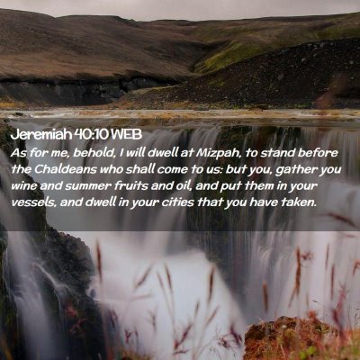Picture 02 - Jeremiah 40:10 WEB - As for me, behold, I will dwell at Mizpah, to - Bible Verse Picture