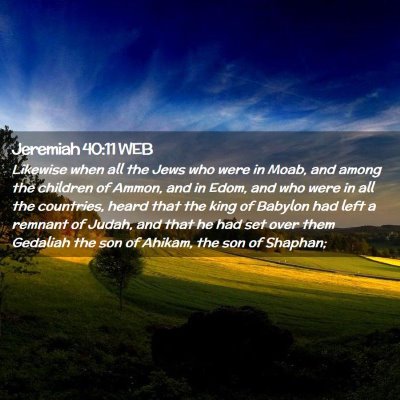 Picture 02 - Jeremiah 40:11 WEB - Likewise when all the Jews who were in Moab, and - Bible Verse Picture