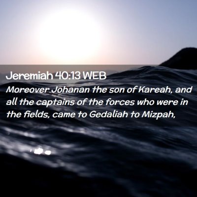 Picture 02 - Jeremiah 40:13 WEB - Moreover Johanan the son of Kareah, and all the - Bible Verse Picture