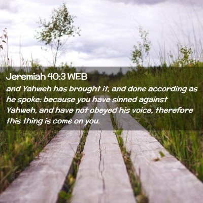 Picture 02 - Jeremiah 40:3 WEB - and Yahweh has brought it, and done according as - Bible Verse Picture