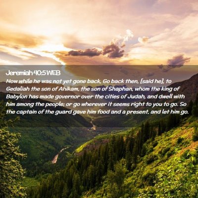 Picture 02 - Jeremiah 40:5 WEB - Now while he was not yet gone back, Go back then, - Bible Verse Picture