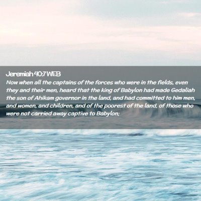 Picture 02 - Jeremiah 40:7 WEB - Now when all the captains of the forces who were - Bible Verse Picture