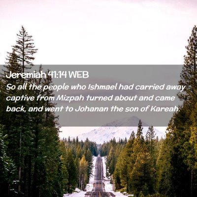 Picture 02 - Jeremiah 41:14 WEB - So all the people who Ishmael had carried away - Bible Verse Picture