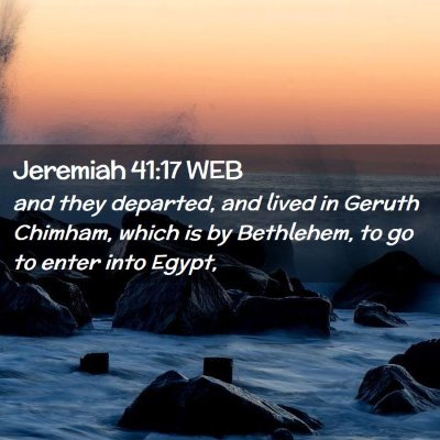 Picture 02 - Jeremiah 41:17 WEB - and they departed, and lived in Geruth Chimham, - Bible Verse Picture