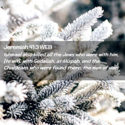 Picture 02 - Jeremiah 41:3 WEB - Ishmael also killed all the Jews who were with - Bible Verse Picture