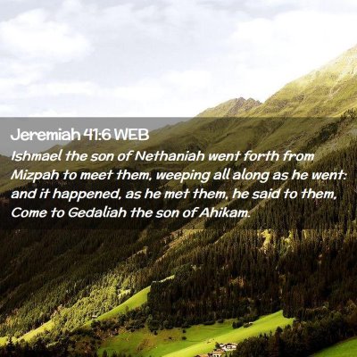 Picture 02 - Jeremiah 41:6 WEB - Ishmael the son of Nethaniah went forth from - Bible Verse Picture