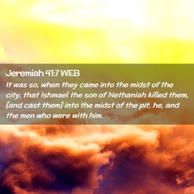 Picture 02 - Jeremiah 41:7 WEB - It was so, when they came into the midst of the - Bible Verse Picture
