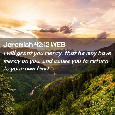Picture 02 - Jeremiah 42:12 WEB - I will grant you mercy, that he may have mercy on - Bible Verse Picture