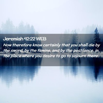 Picture 02 - Jeremiah 42:22 WEB - Now therefore know certainly that you shall die - Bible Verse Picture