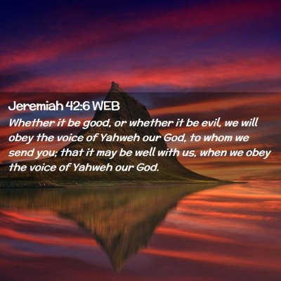 Picture 02 - Jeremiah 42:6 WEB - Whether it be good, or whether it be evil, we - Bible Verse Picture