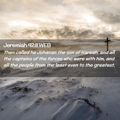 Picture 02 - Jeremiah 42:8 WEB - Then called he Johanan the son of Kareah, and all - Bible Verse Picture