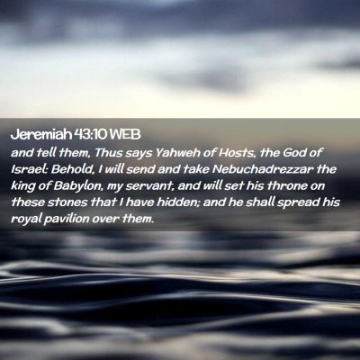 Picture 02 - Jeremiah 43:10 WEB - and tell them, Thus says Yahweh of Hosts, the God - Bible Verse Picture