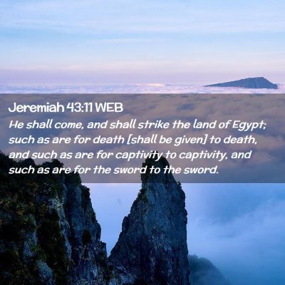 Picture 02 - Jeremiah 43:11 WEB - He shall come, and shall strike the land of - Bible Verse Picture
