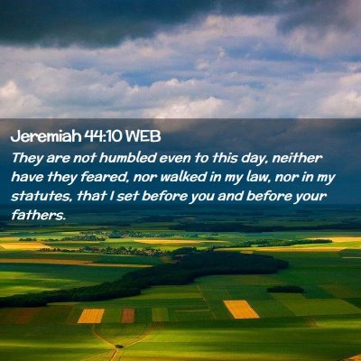 Picture 02 - Jeremiah 44:10 WEB - They are not humbled even to this day, neither - Bible Verse Picture