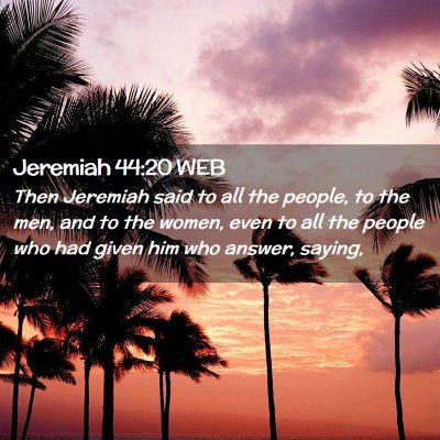 Picture 02 - Jeremiah 44:20 WEB - Then Jeremiah said to all the people, to the men, - Bible Verse Picture