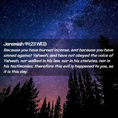 Picture 02 - Jeremiah 44:23 WEB - Because you have burned incense, and because you - Bible Verse Picture