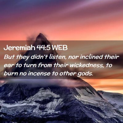 Picture 02 - Jeremiah 44:5 WEB - But they didn't listen, nor inclined their ear to - Bible Verse Picture