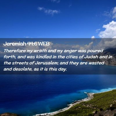 Picture 02 - Jeremiah 44:6 WEB - Therefore my wrath and my anger was poured forth, - Bible Verse Picture