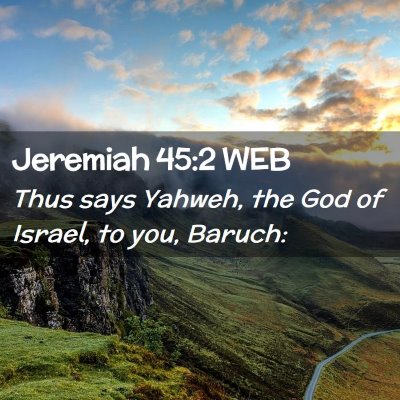 Picture 02 - Jeremiah 45:2 WEB - Thus says Yahweh, the God of Israel, to you, - Bible Verse Picture