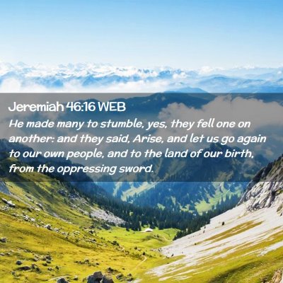 Picture 02 - Jeremiah 46:16 WEB - He made many to stumble, yes, they fell one on - Bible Verse Picture
