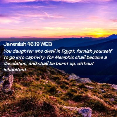 Picture 02 - Jeremiah 46:19 WEB - You daughter who dwell in Egypt, furnish yourself - Bible Verse Picture